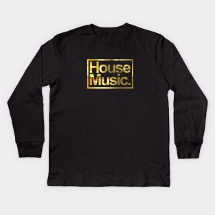 HOUSE MUSIC - FOR THE LOVE OF HOUSE GOLD EDITION Kids Long Sleeve T-Shirt